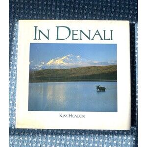 In Denali Photographic Essay Denali National Park Preserve Alaska Kim Heacox HC